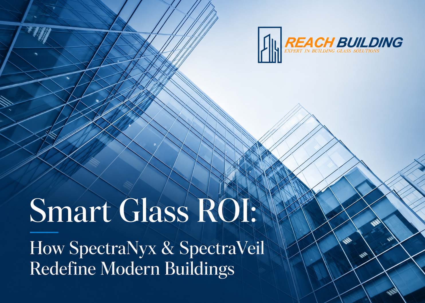 Smart Glass ROI How SpectraNyx & SpectraVeil Redefine Modern Buildings.jpg